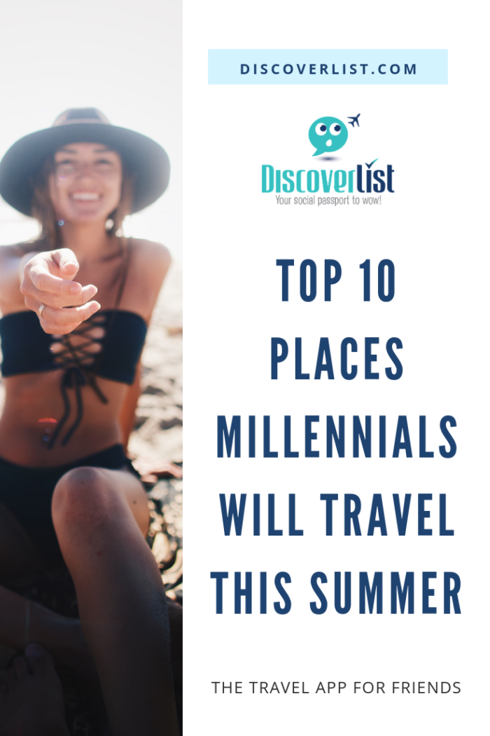 TOP 10 PLACES MILLENNIALS WILL TRAVEL THIS SUMMER | Discoverlist - The Travel App for Friends