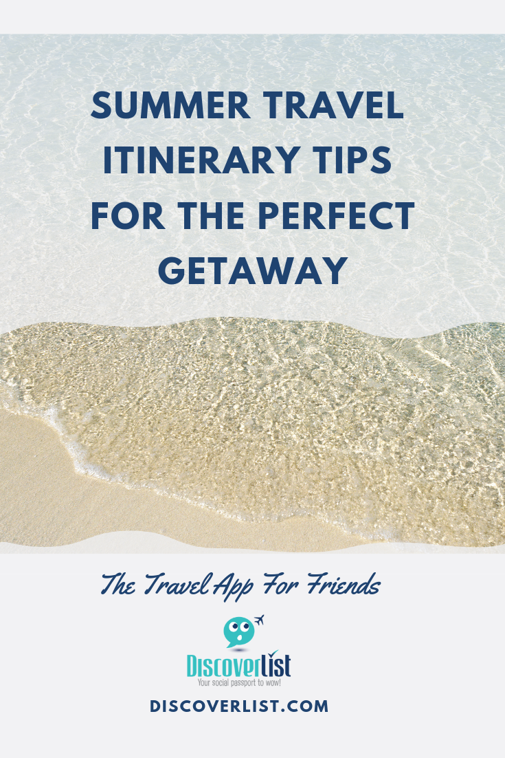Summer Travel Itinerary Tips For the Perfect Getaway | Discoverlist The Travel App For Friends